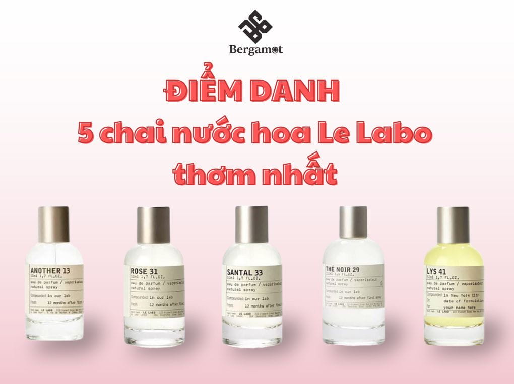 Nước hoa Le Labo mùi nào thơm nhất
