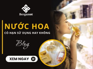 Nước hoa có hạn sử dụng hay không